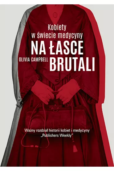 Na �asce brutali. Kobiety w �wiecie medycyny - Olivia  Campbell