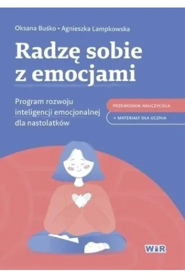 Radz� sobie z emocjami Program rozwoju inteligencji emocjonalnej dla nastolatk�w - Agnieszka Lampkowska, Oksana  Bu�ko