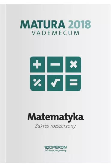 Vademecum. Matura 2018. Matematyka. Zakres rozszerzony - Kinga Ga��zka