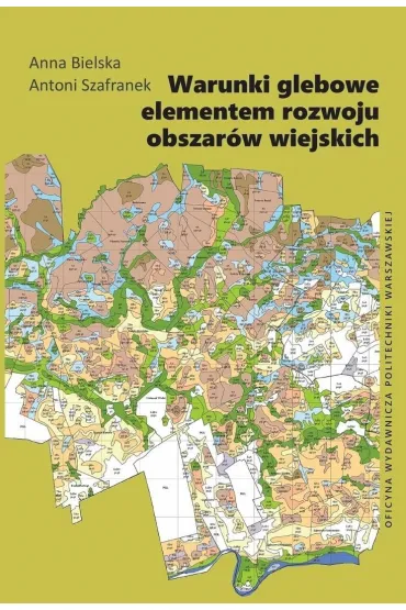 Warunki glebowe elementem rozwoju obszar�w wiejskich - Anna Bielska, Antoni  Szafranek