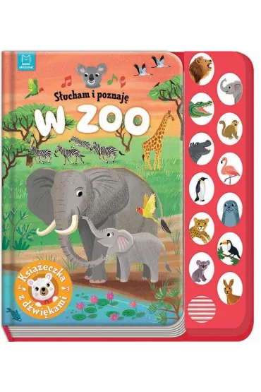 S�ucham i poznaj�. W zoo. Ksi��eczka z d�wi�kami - Anna Podg�rska