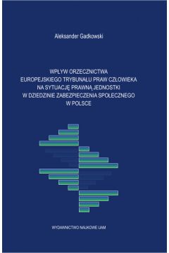 Wpływ orzecznictwa Europejskiego Trybunału Praw Człowieka na sytuację prawną jednostki