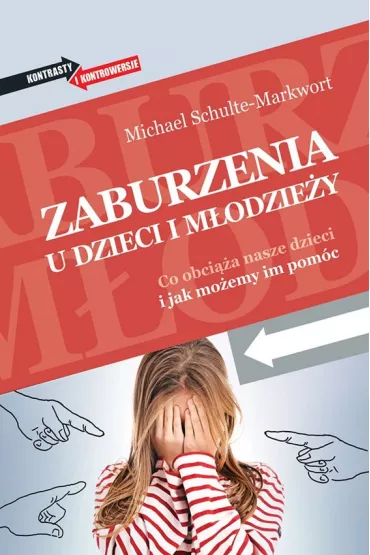 Zaburzenia u dzieci i m�odzie�y co obci��a nasze dzieci i jak mo�emy im pom�c - Michael Schulte-Markwort