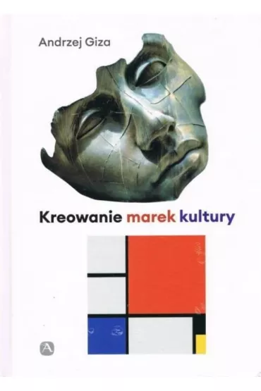 Kreowanie marek kultury Historia, wsp�czesno��, perspektywy - Andrzej  Giza