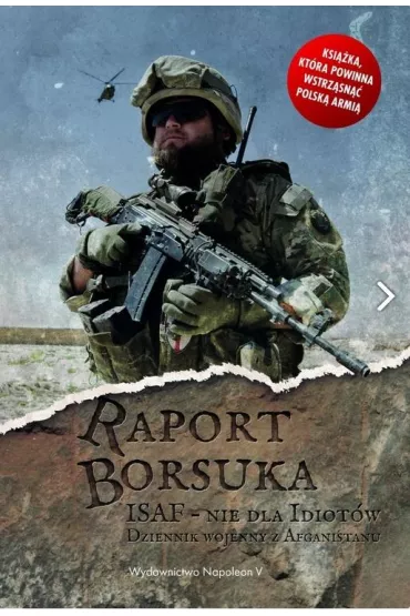 Raport Borsuka. ISAF nie dla idiot�w. Dziennik wojenny z Afganistanu - Robert Polak