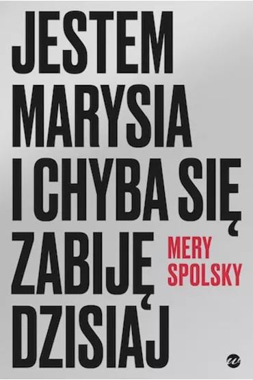 Jestem Marysia i chyba si� zabij� dzisiaj - Mery Spolsky