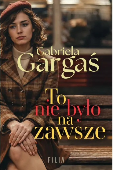 To nie by�o na zawsze - Gabriela Garga�