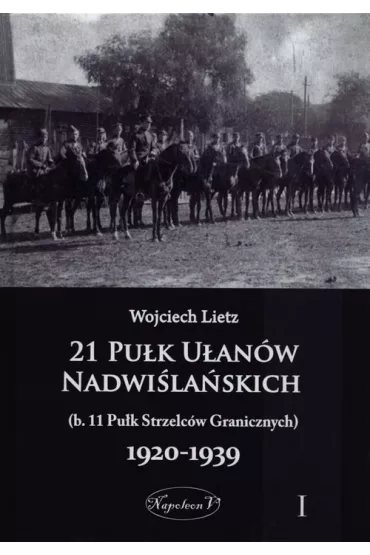 21 Pu�k U�an�w Nadwi�la�skich 1920-1939 Tom 1 - Wojciech Lietz