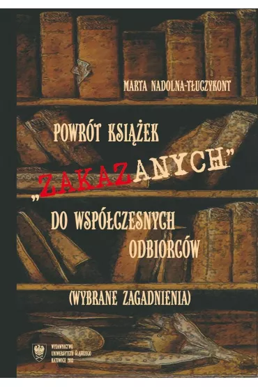 Powr�t ksi��ek zakazanych do wsp�czesnych odbiorc�w. Wybrane zagadnienia - Marta Nadolna-T�uczykont