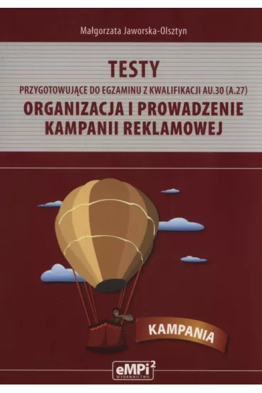 Testy przygotowuj�ce do egzaminu z kwalifikacji AU.30 (A.27). Organizacja i prowadzenie kampanii reklamowej - Ma�gorzata Jaworska-Olsztyn
