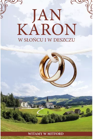 W s�o�cu i w deszczu. Cudowne lata w Mitford. Tom 12 - Jan Karon