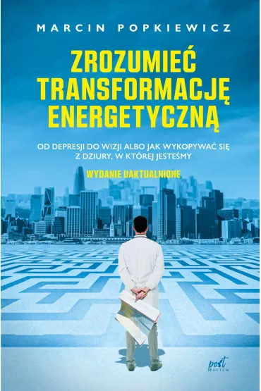 Zrozumie� transformacj� energetyczn�. Od depresji do wizji albo jak wykopywa� si� z dziury, w kt�rej jeste�my - Marcin Popkiewicz