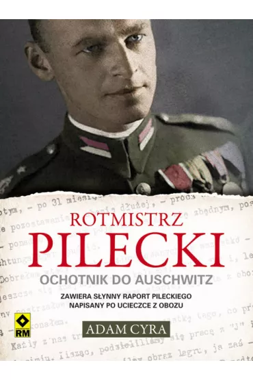 Rotmistrz pilecki ochotnik do auschwitz - Adam Cyra