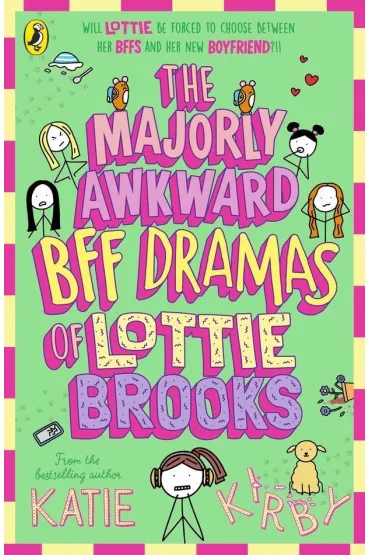 The Majorly Awkward BFF Dramas of Lottie Brooks - Katie Kirby