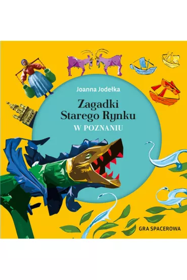 Zagadki Starego Rynku w Poznaniu. Gra spacerowa - Joanna  Jode�ka-Czachorowska