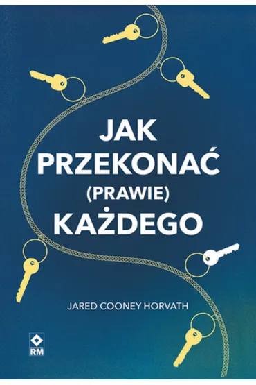 Jak przekona� (prawie) ka�dego - Jared Cooney Horvath