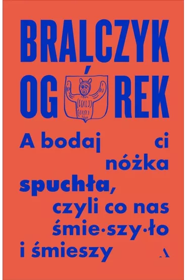 A bodaj Ci n�ka spuch�a, czyli co nas �mieszy�o i �mieszy - Jerzy Bralczyk, Micha� Og�rek