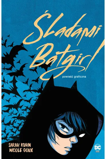 DC Powie�� graficzna 13+ �ladami Batgirl - Alicja  Laskowska, Sarah  Kuhn, Nicole  Goux