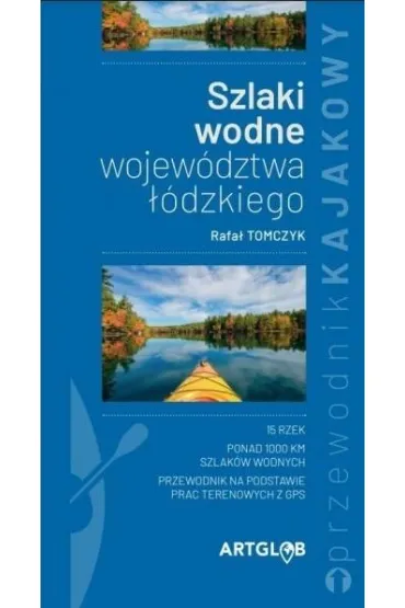 Przewodnik kajakowy Szlaki wodne wojew�dztwa ��dzkiego - Rafa� Tomczyk