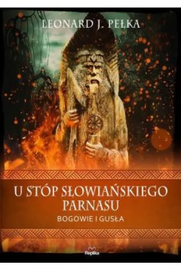 U st�p s�owia�skiego parnasu. Bogowie i gus�a - Leonard J. Pe�ka