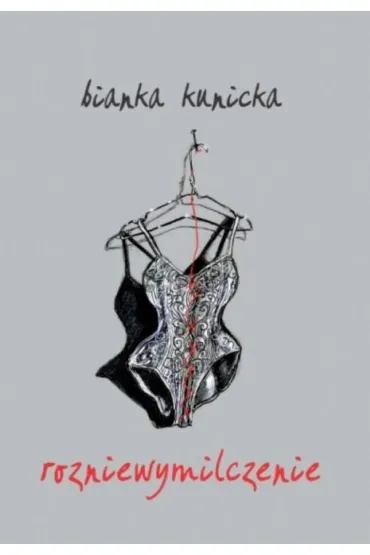 Rozniewymilczenie - Bianka Kunicka