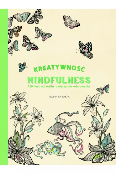 Kreatywno�� i Mindfulness. 100 ilustracji ro�lin i zwierz�t do kolorowania
