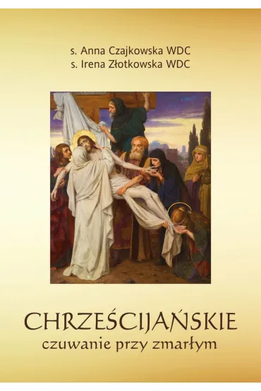 Chrze�cija�skie czuwanie przy zmar�ym - Anna Czajkowska, Irena Z�otkowska