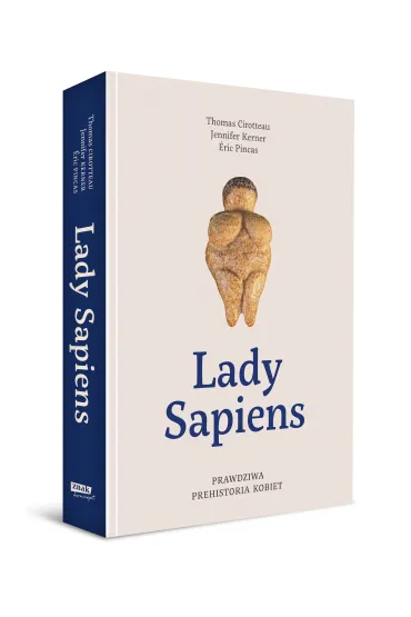 Lady Sapiens. Prawdziwa prehistoria kobiet - Eric  Pincas, Jennifer  Kerner, Thomas  Cirotteau