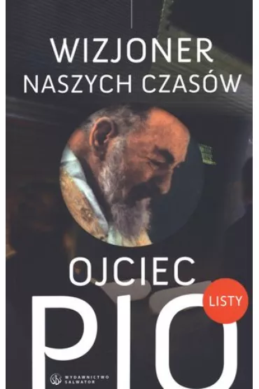 Ojciec Pio - wizjoner naszych czas�w. Listy - Ojciec Pio