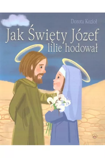 Jak �wi�ty J�zef lilie hodowa� - Dorota Kozio�