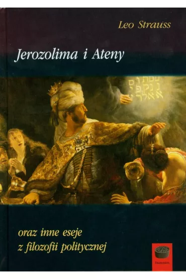 Jerozolima i Ateny oraz inne eseje z filozofii politycznej - Leo Strauss