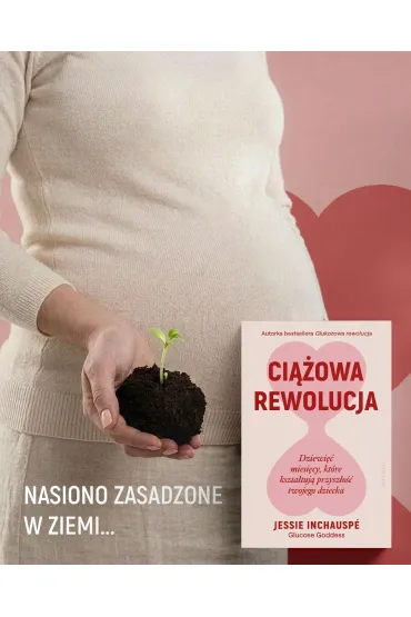 Ci��owa rewolucja. Dziewi�� miesi�cy, kt�re kszta�tuj� przysz�o�� twojego dziecka - Jessie Inchausp�