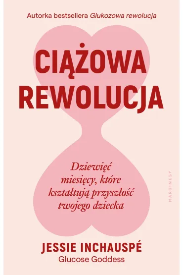 Ci��owa rewolucja. Dziewi�� miesi�cy, kt�re kszta�tuj� przysz�o�� twojego dziecka - Jessie Inchausp�