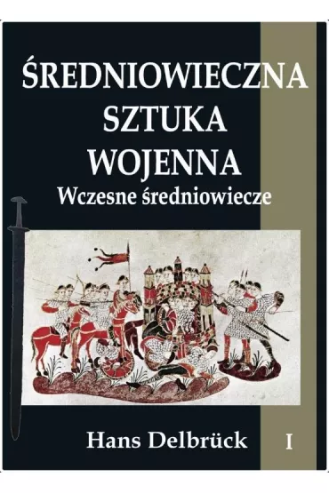 Wczesne �redniowiecze. �redniowieczna sztuka wojenna. Tom 1 - Hans Delbruck