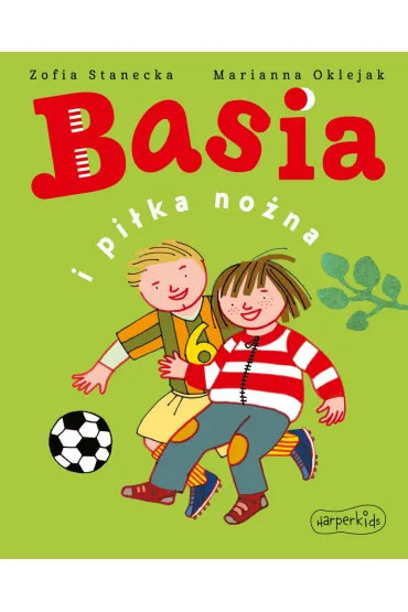 Basia i pi�ka no�na - Marianna Oklejak, Zofia Stanecka