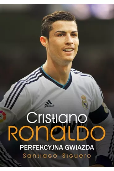 Cristiano Ronaldo Perfekcyjna gwiazda - Santiago Siguero