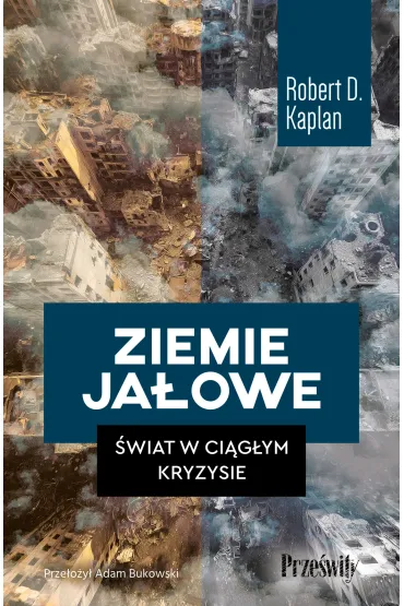Ziemie ja�owe. �wiat w ci�g�ym kryzysie - Robert D. Kaplan