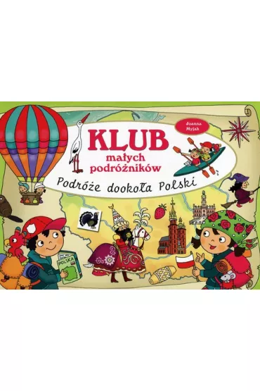 Klub ma�ych podr�nik�w. Podr�e dooko�a Polski - Joanna Myjak