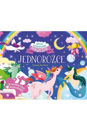 Jednoro�ce. Magiczne obrazki tr�jwymiarowe. Rozk�adanki - Elisa  Patrissi Ilustr