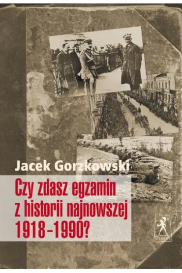 Czy zdasz egzamin z historii najnowszej 1918-1990? - Jacek Gorzkowski