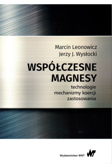 Współczesne magnesy. Technologie, mechanizmy koercji, zastosowania