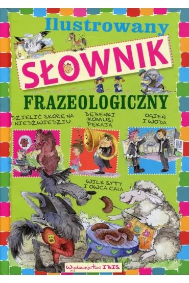 Ilustrowany s�ownik frazeologiczny dla dzieci - Agnieszka No�y�ska-Demianiuk