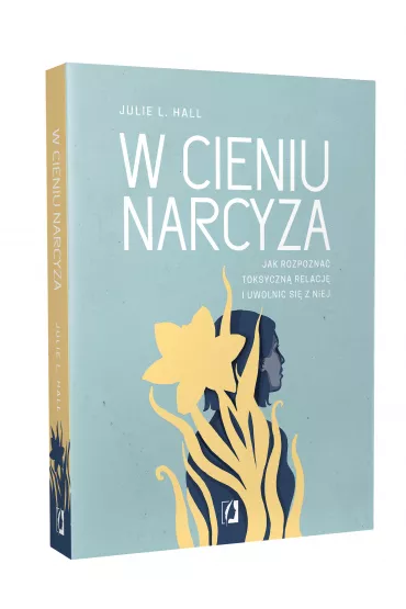 W cieniu narcyza. Jak rozpozna toksyczn relacj i uwolni si z niej - Julie L. Hall