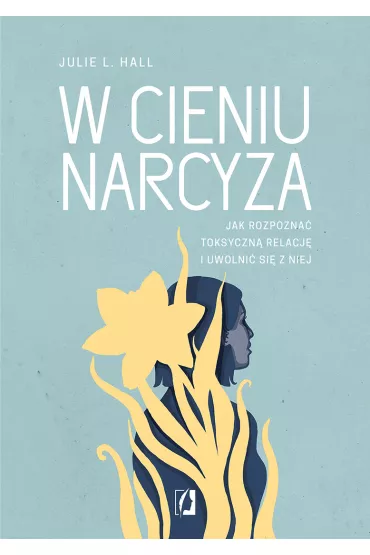 W cieniu narcyza. Jak rozpozna toksyczn relacj i uwolni si z niej - Julie L. Hall
