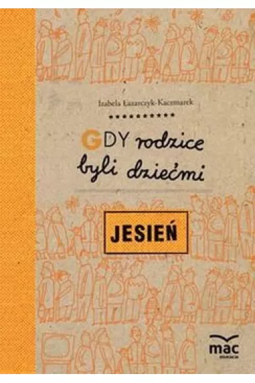 Gdy rodzice byli dzie�mi. Jesie� - Izabela �azarczyk-Kaczmarek