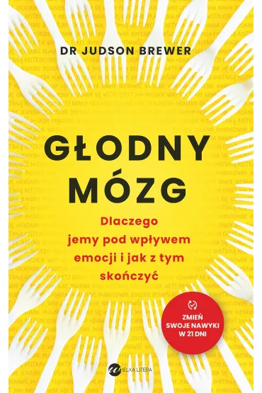 G�odny m�zg. Dlaczego jemy pod wp�ywem emocji i jak z tym sko�czy� - Judson Brewer
