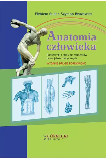 Anatomia cz�owieka Podr�cznik i atlas dla student�w licencjat�w medycznych - Szymon Bru�ewicz, El�bieta Suder