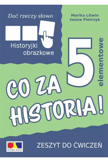 Da� rzeczy s�owo. Co za historia! �wiczenia do historyjek 5-elementowych - Iwona Pietrzyk, Marika Litwin