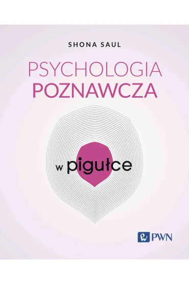 Psychologia poznawcza w pigu�ce - Shona Saul