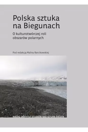 Polska sztuka na Biegunach. O kulturotw�rczej roli obszar�w polarnych